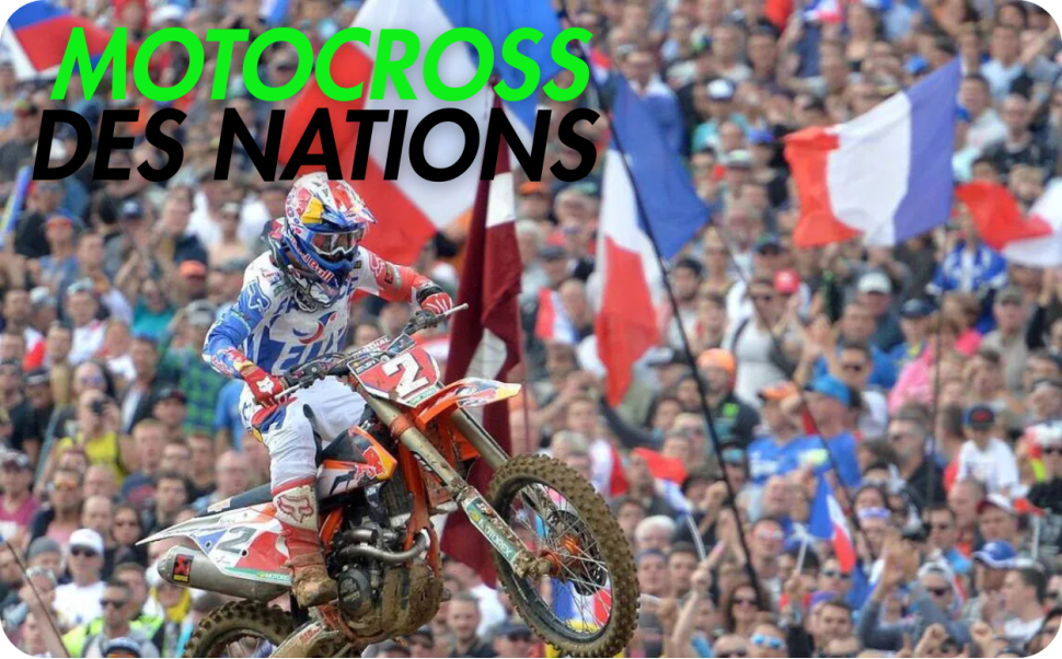 Motocross des Nations : la Coupe du Monde des riders Motocross des Nations : la Coupe du Monde des riders